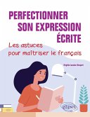 Perfectionner son expression écrite. Les astuces pour maîtriser le français. (eBook, PDF) Perfectionner son expression écrite. Les astuces pour maîtriser le français. (eBook, PDF)
