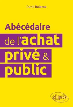 Abécédaire de l'achat privé et public (eBook, ePUB) - Rulence, David Abécédaire de l'achat privé et public (eBook, ePUB) - Rulence, David