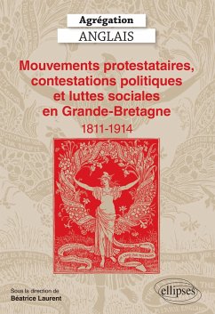 Agrégation Anglais 2025 - Mouvements protestataires, contestations politiques et luttes sociales en Grande-Bretagne (1811-1914) (eBook, ePUB) - Laurent, Béatrice; Collectif