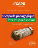 S'capade pédagogique avec les jeux d'évasion - Apprendre grâce aux escape games - De la maternelle à la formation d'adultes (eBook, PDF) S'capade pédagogique avec les jeux d'évasion - Apprendre grâce aux escape games - De la maternelle à la formation d'adultes (eBook, PDF)