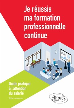 Je réussis ma formation professionnelle continue - Guide pratique à l'attention du salarié (eBook, PDF) - Janssoone, Didier