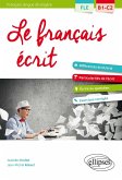 FLE (Français langue étrangère). Le français écrit. Vocabulaire, grammaire, exercices corrigés [B1-C2] (eBook, PDF)