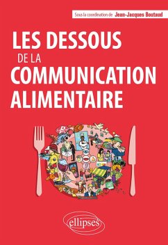 Les dessous de la communication alimentaire (eBook, ePUB) - Boutaud, Jean-Jacques; Kovacs, Susan; Marti, Caroline; Moutat, Audrey; Parizot, Anne; Sevin, Élodie; Stengel, Kilien; de La Ville, Ines-Valérie; Badulescu, Cristina; Bobrie, François; Brachet, Camille; Clavier, Viviane; Courbet, Didier; de Iulio, Simona; Deramond, Julie; Heller, Thomas