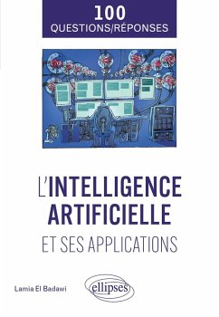 L'intelligence artificielle et ses applications en 100 questions/réponses (eBook, ePUB) - El Badawi, Lamia L'intelligence artificielle et ses applications en 100 questions/réponses (eBook, ePUB) - El Badawi, Lamia