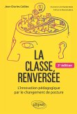 La classe renversée - L'Innovation pédagogique par le changement de posture - 2e édition (eBook, PDF) La classe renversée - L'Innovation pédagogique par le changement de posture - 2e édition (eBook, PDF)