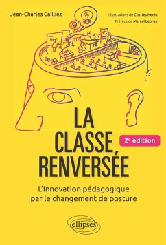 La classe renversée - L'Innovation pédagogique par le changement de posture - 2e édition (eBook, PDF) - Cailliez, Jean-Charles; Henin, Charles