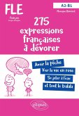FLE (Français langue étrangère). 275 expressions françaises à dévorer. (Avec exercices corrigés) (A2-B1) (eBook, PDF) FLE (Français langue étrangère). 275 expressions françaises à dévorer. (Avec exercices corrigés) (A2-B1) (eBook, PDF)