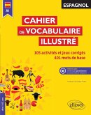 Espagnol. Cahier de vocabulaire illustré. Vocabulaire de base. Activités et jeux corrigés. (A1) (dès 11 ans) (avec fichiers audio) (eBook, PDF) Espagnol. Cahier de vocabulaire illustré. Vocabulaire de base. Activités et jeux corrigés. (A1) (dès 11 ans) (avec fichiers audio) (eBook, PDF)