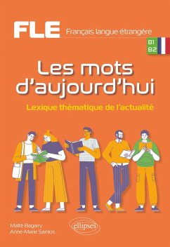 FLE (Français langue étrangère). Les mots d'aujourd'hui. (eBook, PDF) - Bagarry, Maïté; Sainlos, Anne-Marie FLE (Français langue étrangère). Les mots d'aujourd'hui. (eBook, PDF) - Bagarry, Maïté; Sainlos, Anne-Marie