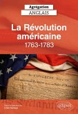 Agrégation anglais 2026 - La Révolution américaine, 1763-1783 (eBook, ePUB)