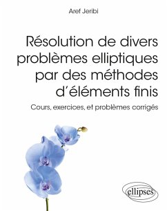Cover Résolution de divers problèmes elliptiques par des méthodes d'éléments finis - Cours, exercices, et problèmes corrigés (eBook, PDF)