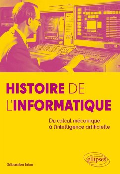 Histoire de l'Informatique (eBook, PDF) - Inion, Sébastien Histoire de l'Informatique (eBook, PDF) - Inion, Sébastien