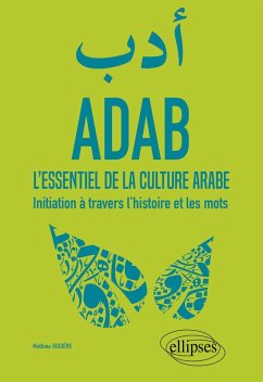 ADAB. L'essentiel de la culture arabe. Initiation à travers l'histoire et les mots (eBook, PDF) - Guidère, Mathieu