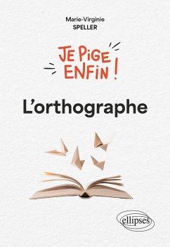 Je pige enfin l'orthographe ! (eBook, PDF) - Speller, Marie-Virginie