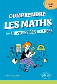 Comprendre les Maths avec l'Histoire des Sciences - 10/15 ans (eBook, PDF) Comprendre les Maths avec l'Histoire des Sciences - 10/15 ans (eBook, PDF)