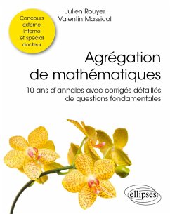 Agrégation de mathématiques - 10 ans d'annales avec corrigés détaillés de questions fondamentales (eBook, PDF) - Massicot, Valentin; Rouyer, Julien