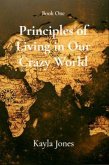 Principles of Living in Our Crazy World (eBook, ePUB) Principles of Living in Our Crazy World (eBook, ePUB)