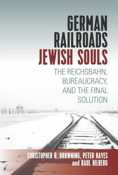 German Railroads, Jewish Souls (eBook, ePUB) - Hilberg, Raul; Browning, Christopher; Hayes, Peter German Railroads, Jewish Souls (eBook, ePUB) - Hilberg, Raul; Browning, Christopher; Hayes, Peter