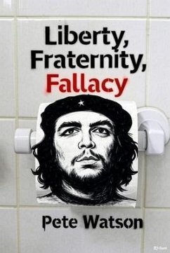 Liberty, Fraternity, Fallacy. (eBook, ePUB) - Watson, Pete Liberty, Fraternity, Fallacy. (eBook, ePUB) - Watson, Pete