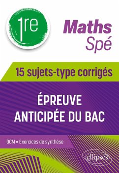 Spé Maths - Première - 15 sujets-type corrigés de l'épreuve anticipée du Bac (eBook, PDF) - Thomas, Cédric Spé Maths - Première - 15 sujets-type corrigés de l'épreuve anticipée du Bac (eBook, PDF) - Thomas, Cédric