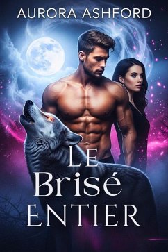 Le Brisé Entier (eBook, ePUB) - Ashford, Aurora Le Brisé Entier (eBook, ePUB) - Ashford, Aurora