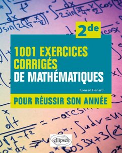 1001 exercices corrigés de Mathématiques - Pour réussir son année - Seconde (eBook, PDF) - Renard, Konrad 1001 exercices corrigés de Mathématiques - Pour réussir son année - Seconde (eBook, PDF) - Renard, Konrad