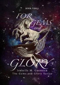 For Gems and Glory (eBook, ePUB) - Guernica, Isabelle M For Gems and Glory (eBook, ePUB) - Guernica, Isabelle M