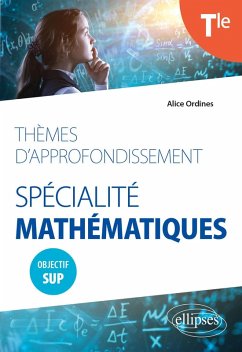 Thèmes d'approfondissement - Spécialité Mathématiques - Terminale - Objectif Sup (eBook, PDF) - Ordines, Alice Thèmes d'approfondissement - Spécialité Mathématiques - Terminale - Objectif Sup (eBook, PDF) - Ordines, Alice