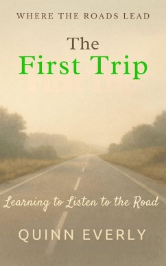 Cover The First Trip: Learning to Listen to the Road (Where the Roads Lead, #1) (eBook, ePUB)
