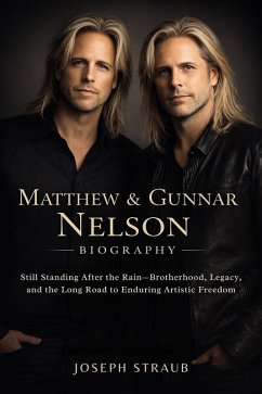 Cover Matthew & Gunnar Nelson Biography: Still Standing After the Rain-Brotherhood, Legacy, and the Long Road to Enduring Artistic Freedom (eBook, ePUB)
