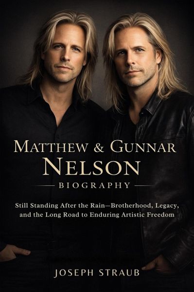 Matthew & Gunnar Nelson Biography: Still Standing After the Rain-Brotherhood, Legacy, and the Long Road to Enduring Artistic Freedom (eBook, ePUB) Matthew & Gunnar Nelson Biography: Still Standing After the Rain-Brotherhood, Legacy, and the Long Road to Enduring Artistic Freedom (eBook, ePUB)