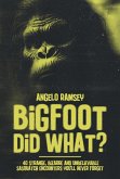 Bigfoot did WHAT?! 40 Strange, Bizarre & Unbelievable Sasquatch Encounters You'll Never Forget (eBook, ePUB)