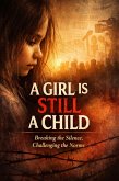 A Girl Is Still a Child: Breaking the Silence, Challenging the Norms. (eBook, ePUB) A Girl Is Still a Child: Breaking the Silence, Challenging the Norms. (eBook, ePUB)