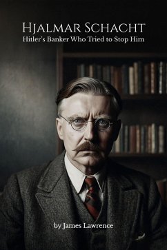 Cover Hjalmar Schacht: Hitler's Banker Who Tried to Stop Him (eBook, ePUB)