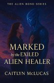 Marked by the Exiled Alien Healer (The Alien Bond Series, #1) (eBook, ePUB)