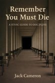Remember You Must Die: A Stoic Guide to Discipline (eBook, ePUB)