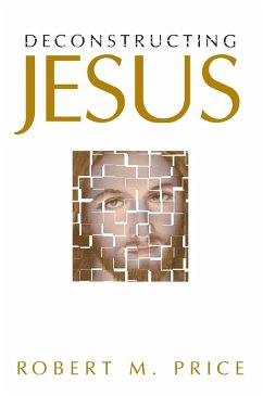 Deconstructing Jesus (eBook, ePUB) - Price, Robert M.