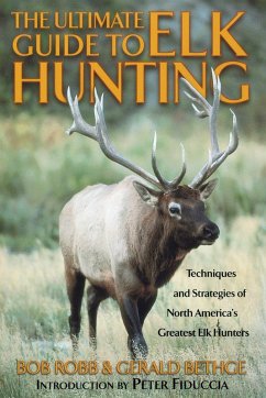 Ultimate Guide to Elk Hunting (eBook, ePUB) - Robb, Bob; Bethge, Gerald