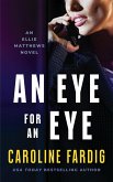 An Eye For An Eye (Ellie Matthews, #2) (eBook, ePUB) An Eye For An Eye (Ellie Matthews, #2) (eBook, ePUB)