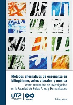 Métodos alternativos de enseñanza en bilingüismo, artes visuales y música como resultados de investigación en la Facultad de Bellas Artes y Humanidades (eBook, PDF) - Murcia, Daniel; Hoyos Morales, Carlos Alberto; Henao Ramírez, Juliana