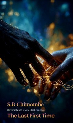 The Last First Time (eBook, ePUB) - Chimombe, S. B The Last First Time (eBook, ePUB) - Chimombe, S. B