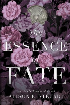 The Essence of Fate (Souls Reunited, #1) (eBook, ePUB) - Steuart, Alison E. The Essence of Fate (Souls Reunited, #1) (eBook, ePUB) - Steuart, Alison E.