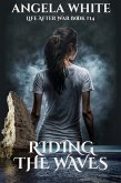 Riding The Waves (Life After War, #14) (eBook, ePUB) Riding The Waves (Life After War, #14) (eBook, ePUB)
