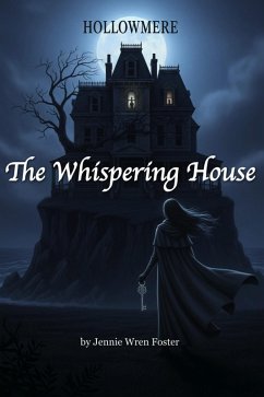 The Whispering House (The Witches of Hollomere, #1) (eBook, ePUB) - Foster, Jennie Wren The Whispering House (The Witches of Hollomere, #1) (eBook, ePUB) - Foster, Jennie Wren