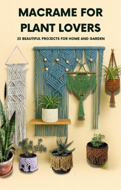 Cover Macrame For Plant Lovers: 23 Beautiful Macrame Projects For Home & Garden (eBook, ePUB)
