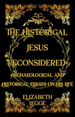 The Historical Jesus Reconsidered: Archaeological and Historical Essays on His Life (eBook, ePUB) - Legge, Elizabeth