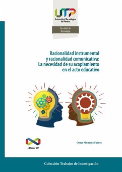 Racionalidad instrumental y racionalidad comunicativa: la necesidad de su acoplamiento en el acto educativo (eBook, PDF) - Montoya Suárez, Omar