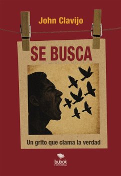 Se busca - ¡El grito que clama la verdad! (eBook, ePUB) - Clavijo, Jhon