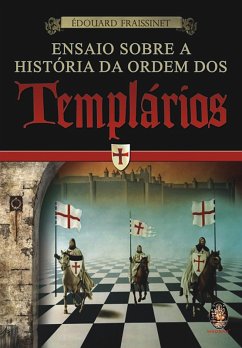 Ensaio Sobre a História da Ordem dos Templáios (eBook, ePUB) - Fraissinet, Édouard