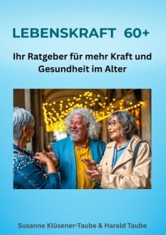 Lebenskraft 60+. Ihr Ratgeber für mehr Kraft und Gesundheit im Alter